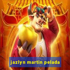 jazlyn martin pelada